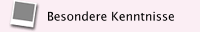 Besondere Kenntnisse